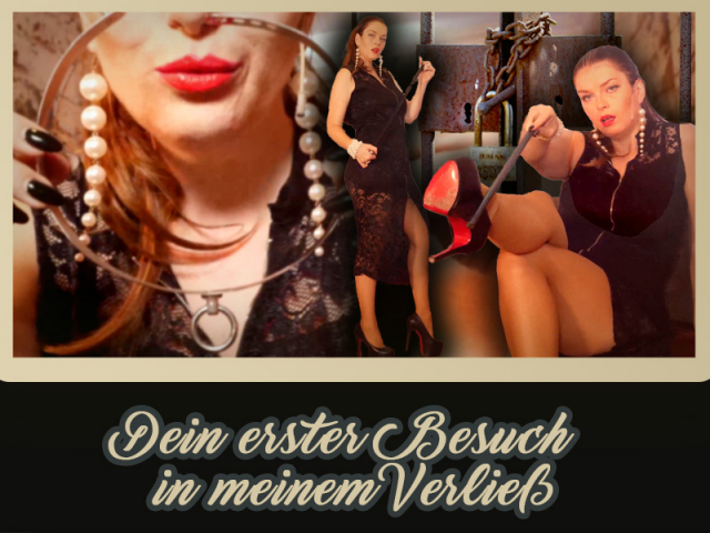 Dein erster Besuch in meinem Verließ