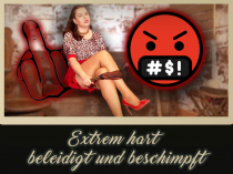 Extrem hart beleidigt und beschimpft