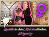 Squirte in Dein Mädchenhöschen, Sissypussy