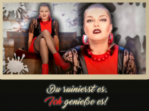 Du ruinierst es. Ich genieße es.