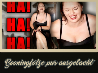 .Gooningfotze pur ausgelacht