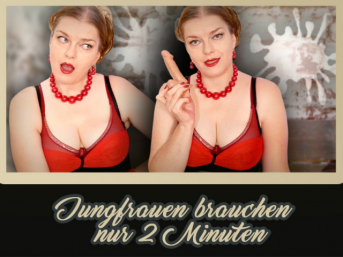 Jungfrauen brauchen nur 2min