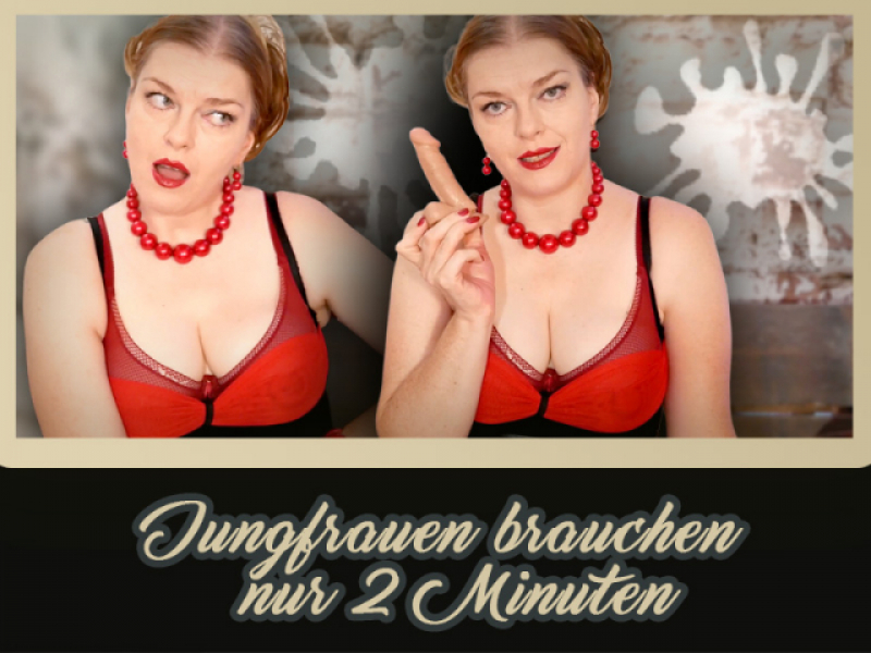 Jungfrauen brauchen nur 2min