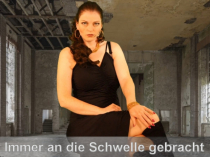 Immer wieder an die Schwelle gebracht